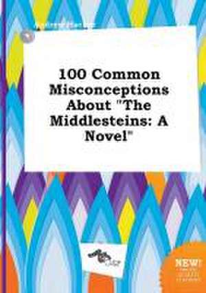 100 Common Misconceptions about the Middlesteins de Andrew Hacker