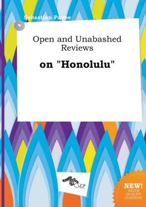 Open and Unabashed Reviews on Honolulu de Sebastian Payne