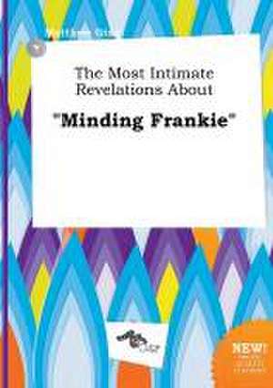 The Most Intimate Revelations about Minding Frankie de Matthew Ging