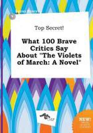 Top Secret! What 100 Brave Critics Say about the Violets of March de Lucas Scory