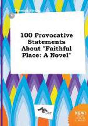 100 Provocative Statements about Faithful Place de Thomas Strong