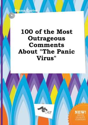 100 of the Most Outrageous Comments about the Panic Virus de Emma Carter