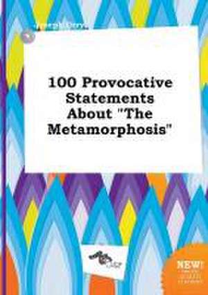 100 Provocative Statements about the Metamorphosis de Joseph Orry