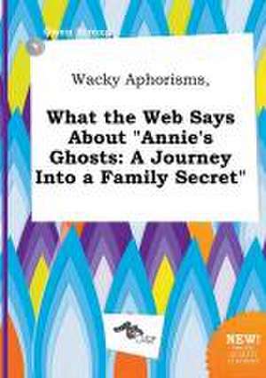 Wacky Aphorisms, What the Web Says about Annie's Ghosts: A Journey Into a Family Secret de Owen Strong