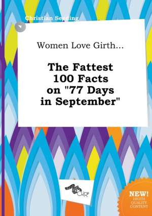 Women Love Girth... the Fattest 100 Facts on 77 Days in September de Christian Seeding