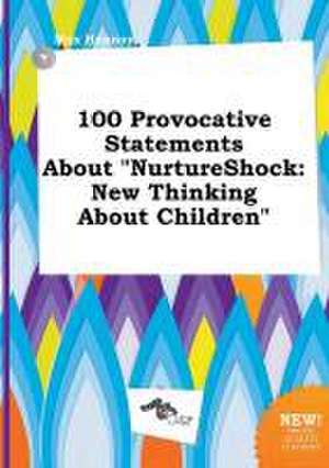 100 Provocative Statements about Nurtureshock: New Thinking about Children de Max Hannay