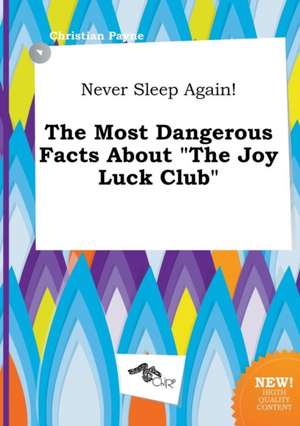 Never Sleep Again! the Most Dangerous Facts about the Joy Luck Club de Christian Payne