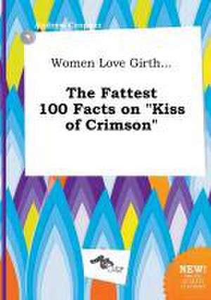 Women Love Girth... the Fattest 100 Facts on Kiss of Crimson de Andrew Cropper