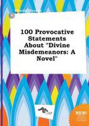 100 Provocative Statements about Divine Misdemeanors de Charlie Hannay