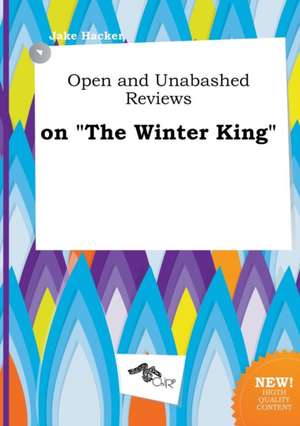 Open and Unabashed Reviews on the Winter King de Jake Hacker