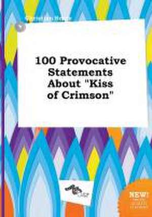 100 Provocative Statements about Kiss of Crimson de Christian Scory