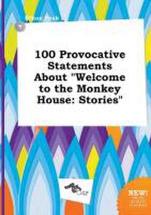 100 Provocative Statements about Welcome to the Monkey House: Stories de Ethan Peak