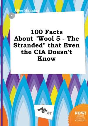 100 Facts about Wool 5 - The Stranded That Even the CIA Doesn't Know de Alice Manning