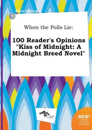 When the Polls Lie: 100 Reader's Opinions Kiss of Midnight: A Midnight Breed Novel de Alice Leding