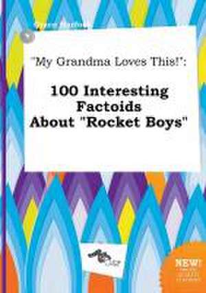 My Grandma Loves This!: 100 Interesting Factoids about Rocket Boys de Grace Harfoot