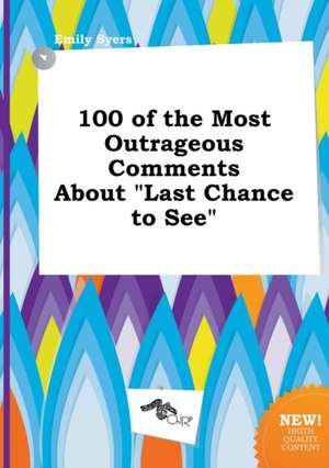 100 of the Most Outrageous Comments about Last Chance to See de Emily Syers