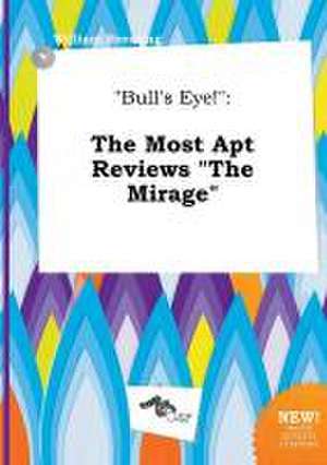 Bull's Eye!: The Most Apt Reviews the Mirage de William Bressing