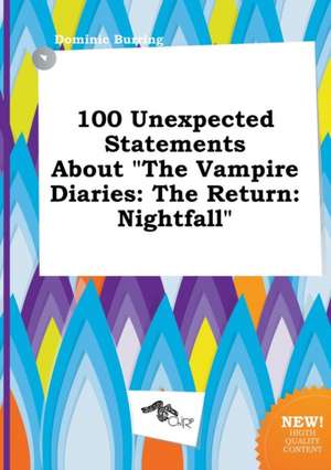 100 Unexpected Statements about the Vampire Diaries: The Return: Nightfall de Dominic Burring