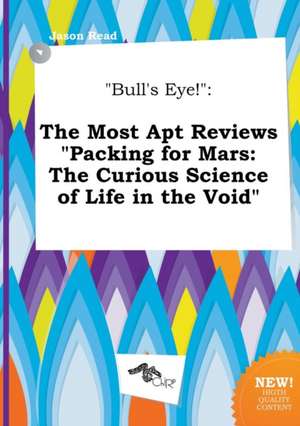 Bull's Eye!: The Most Apt Reviews Packing for Mars: The Curious Science of Life in the Void de Jason Read