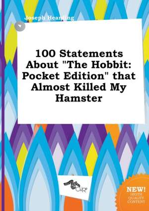 100 Statements about the Hobbit: Pocket Edition That Almost Killed My Hamster de Joseph Hearding