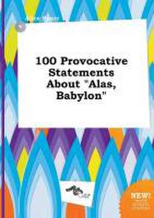 100 Provocative Statements about Alas, Babylon de Alice Spurr