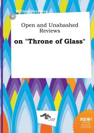 Open and Unabashed Reviews on Throne of Glass de William Hearding