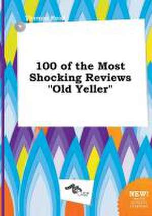 100 of the Most Shocking Reviews Old Yeller de Thomas Read