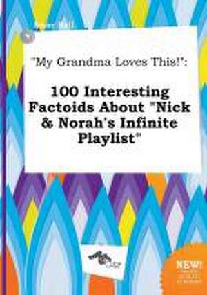 My Grandma Loves This!: 100 Interesting Factoids about Nick & Norah's Infinite Playlist de Isaac Rell