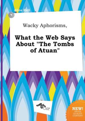 Wacky Aphorisms, What the Web Says about the Tombs of Atuan de Alice Rell