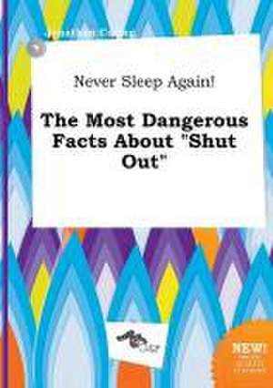 Never Sleep Again! the Most Dangerous Facts about Shut Out de Jonathan Coring