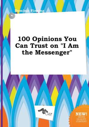 100 Opinions You Can Trust on I Am the Messenger de Dominic Finning