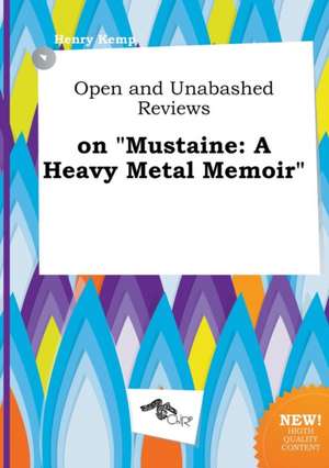 Open and Unabashed Reviews on Mustaine: A Heavy Metal Memoir de Henry Kemp