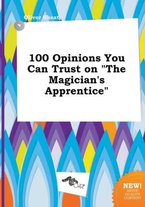 100 Opinions You Can Trust on the Magician's Apprentice de Oliver Skeat