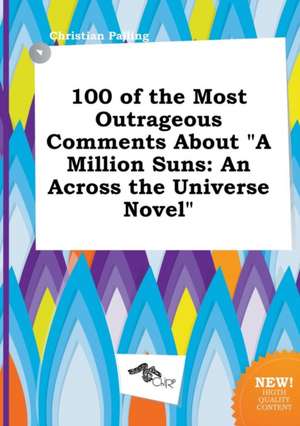 100 of the Most Outrageous Comments about a Million Suns: An Across the Universe Novel de Christian Palling