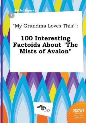 My Grandma Loves This!: 100 Interesting Factoids about the Mists of Avalon de Jack Hannay