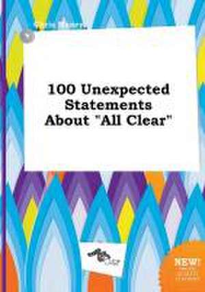 100 Unexpected Statements about All Clear de Chris Maxey