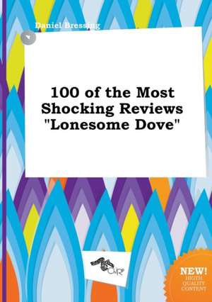 100 of the Most Shocking Reviews Lonesome Dove de Daniel Bressing