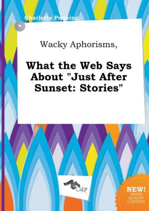 Wacky Aphorisms, What the Web Says about Just After Sunset: Stories de Charlotte Penning