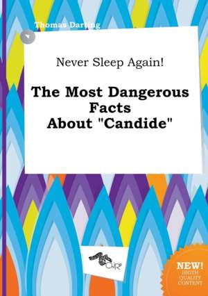 Never Sleep Again! the Most Dangerous Facts about Candide de Thomas Darting