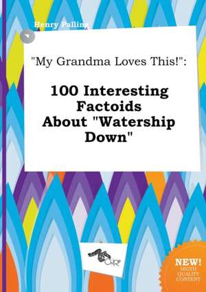 My Grandma Loves This!: 100 Interesting Factoids about Watership Down de Henry Palling