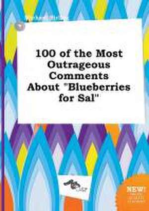 100 of the Most Outrageous Comments about Blueberries for Sal de Michael Birling