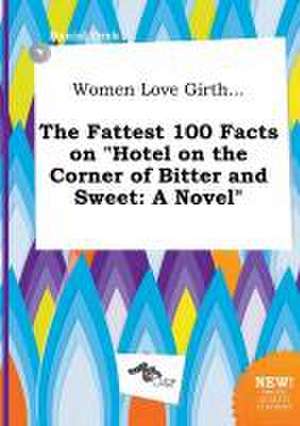 Women Love Girth... the Fattest 100 Facts on Hotel on the Corner of Bitter and Sweet de Daniel Orek