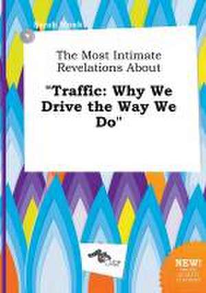 The Most Intimate Revelations about Traffic: Why We Drive the Way We Do de Sarah Monk