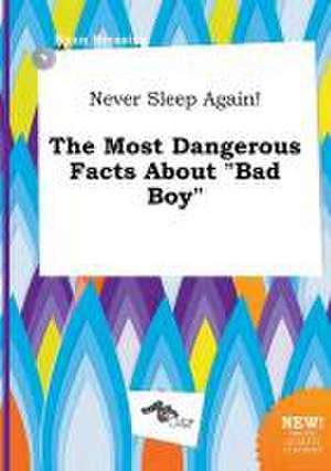 Never Sleep Again! the Most Dangerous Facts about Bad Boy de Ryan Bressing