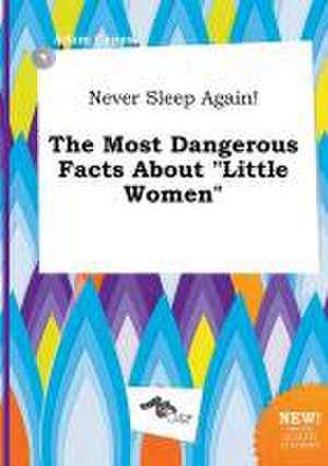 Never Sleep Again! the Most Dangerous Facts about Little Women de Adam Capps