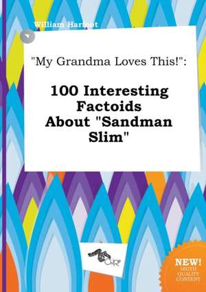 My Grandma Loves This!: 100 Interesting Factoids about Sandman Slim de William Harfoot