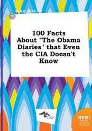 100 Facts about the Obama Diaries That Even the CIA Doesn't Know de Henry Orek