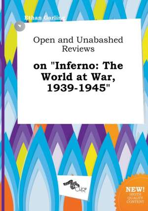 Open and Unabashed Reviews on Inferno: The World at War, 1939-1945 de Ethan Garling