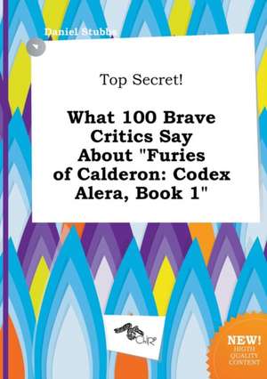 Top Secret! What 100 Brave Critics Say about Furies of Calderon: Codex Alera, Book 1 de Daniel Stubbs