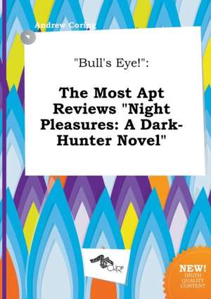 Bull's Eye!: The Most Apt Reviews Night Pleasures: A Dark-Hunter Novel de Andrew Coring